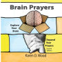 Brain Prayers: Explore Your Brain, Expand Your Prayers