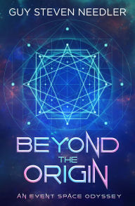 Title: Beyond the Origin: An Event Space Odyssey, Author: Guy Steven Needler