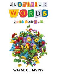 Title: JESTIFIED WORDS: JEST FOR FUN, Author: WAYNE G.HAVINS