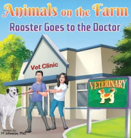 Title: Animals on the Farm: Rooster Goes to the Doctor, Author: Lucy M Johnson