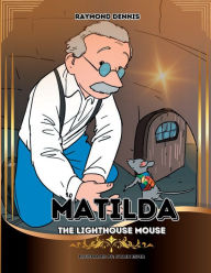 Title: Matilda The Lighthouse Mouse, Author: Raymond Dennis