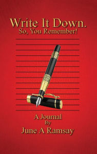 Title: Write It Down. So, You Remember!: Journal, Author: June A. Ramsay