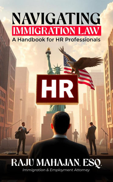 Navigating Immigration Law: A Handbook for HR Professionals