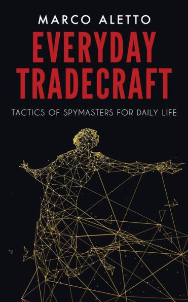Everyday Tradecraft: Tactics of Spymasters for Daily Life
