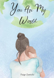 Title: You Are My World, Author: Paige Zawicki