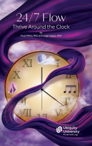 Title: 24/7 Flow: Thrive Around the Clock, Author: Paula Petry