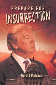 Title: Prepare for Insurrection, Author: Gerald McIsaac
