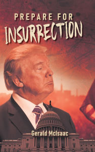 Title: Prepare for Insurrection, Author: Gerald McIsaac