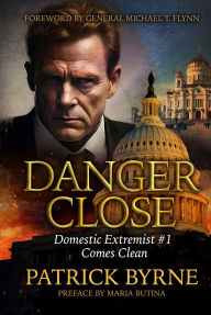 Title: Danger Close: Domestic Extremist #1 Comes Clean, Author: Patrick Byrne