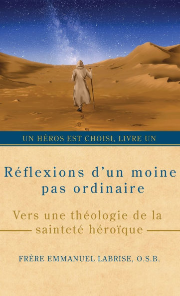 Rï¿½flexions d'un moine pas ordinaire: Vers une thï¿½ologie de la saintetï¿½ hï¿½roï¿½que