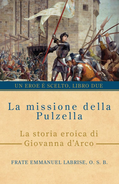 La missione della Pulzella: La storia eroica di Giovanna d'Arco