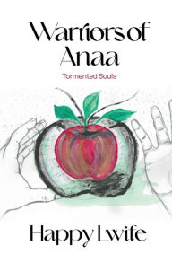 Title: Warriors of Anaa: Tormented Souls, Author: Happy Lwife