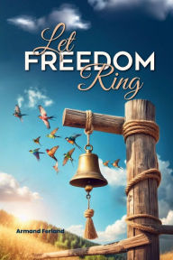 Title: LET FREEDOM RING, Author: Armand Ferland Sr.