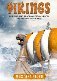Title: VIKINGS: SHIPPING AND TRADING LESSONS FROM HISTORY, Author: Mustafa Nejem