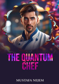 Title: The Quantum Chef, Author: Mustafa Nejem