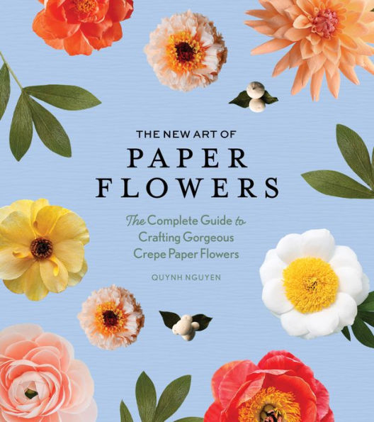 The New Art of Paper Flowers: The Complete Guide to Crafting Gorgeous Crepe Paper Flowers