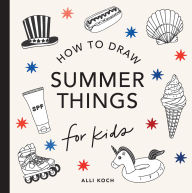 Title: Summer Things: How to Draw Books for Kids Featuring Beach Fun, Summer Camp, Picnics, and More, Author: Alli Koch