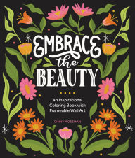 Title: Embrace the Beauty: An Adult Coloring Book with Inspirational Quotes and Frameable Wall Art, Author: Ginny Mossman