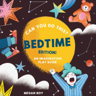 Title: Can You Do This? (Bedtime Edition): An Imagination Play Book, Author: Megan Roy