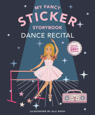Title: My Sticker Storybook: Dance Recital: 500+ Reusable Dress-up Sticker Book for Kids Ages 5-8, Author: Alli Koch