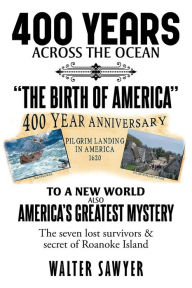 Title: 400 Years Across The Ocean: The Birth Of America, Author: Walter Sawyer