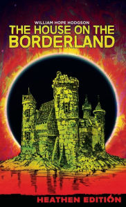 Title: The House on the Borderland (Heathen Edition), Author: William Hope Hodgson
