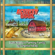 Title: Sushi Meets a Farming Family Activity Book, Author: Virginia Kelley