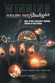 Title: Winning Gambling Strategies: How to Give Yourself a Fighting Chance at the Casino, Author: Philip Nehrt