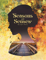 Title: Seasons and Senses: Poetry & Other Thoughts, Author: Darlene T. Ewers