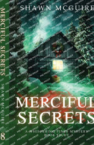 Title: Merciful Secrets: A Whispering Pines Mystery, Book 8, Author: Shawn McGuire