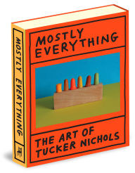 Title: Mostly Everything: The Art of Tucker Nichols, Author: Tucker Nichols