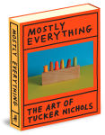 Alternative view 1 of Mostly Everything: The Art of Tucker Nichols