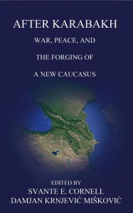 Title: After Karabakh: War, Peace, and the Forging of a New Caucasus, Author: Svante E Cornell