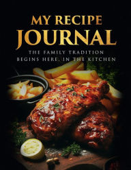 Title: MY RECIPE JOURNAL: The family tradition begins here, In the kitchen..., Author: A. Puello
