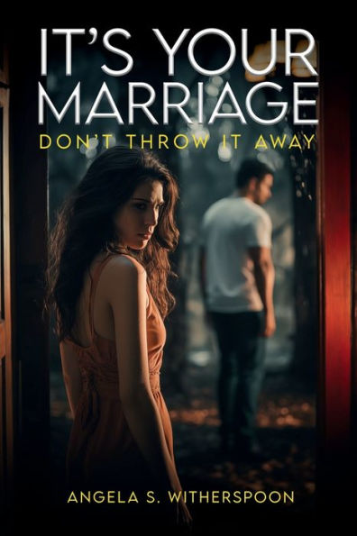 It's Your Marriage; Don't Throw It Away