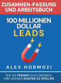 100 Millionen Dollar Leads Zusammen-fassung und Arbeitsbuch: Wie Sie Fremde dazu bringen, Ihre Sachen kaufen zu wollen