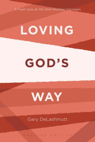 Title: Loving God's Way: A Fresh Look at the One Another Passages, Author: Gary DeLashmutt