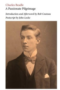 Title: A Passionate Pilgrimage. Edited with an Introduction and Afterword by Rob Couteau, Author: Charles Beadle