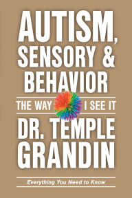 Title: Autism, Sensory & Behavior: The Way I See It, Author: Dr. Temple Grandin