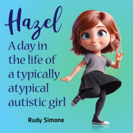 Title: Hazel: A Day in the Life of a Typically Atypical Autistic Girl, Author: Rudy Simone