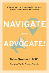 Navigate and Advocate: A Parent's Guide to the Special Education Process from a Mom and a Professional