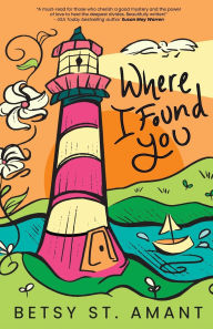 Title: Where I Found You, Author: Betsy St Amant