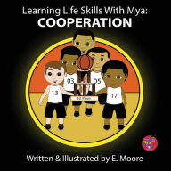 Title: Learning Life Skills with Mya: Cooperation, Author: E Moore