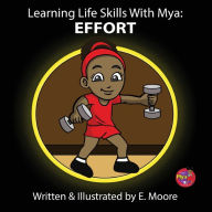 Title: Learning Life Skills with Mya: Effort, Author: E Moore