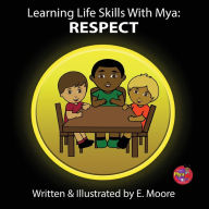 Title: Learning Life Skills with Mya: Respect, Author: E Moore