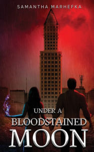 Title: Under A Bloodstained Moon: Artistic Edition, Author: Samantha Marhefka