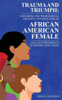 Trauma and Triumph: Exploring the Professional Identity Construction of African American Female College Presidents in Higher Education
