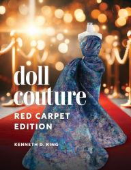 Title: Doll Couture: Red Carpet Edition, Author: Kenneth D. King