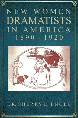 New Women Dramatists in America, 1890-1920