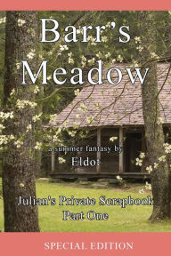 Title: Barr's Meadow: Julian's Private Scrapbook Part One, Author: Eldot